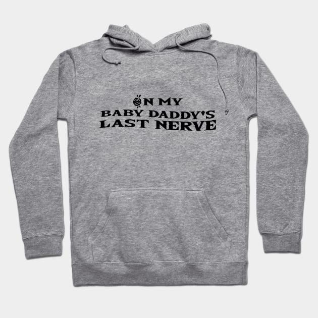 on my baby daddy's last nerve Hoodie by Officail STORE